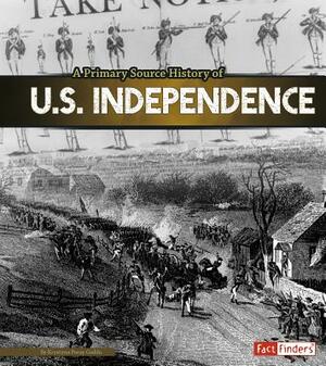 A Primary Source History of U.S. Independence by Krystyna Poray Goddu