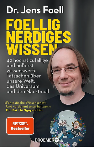 Foellig nerdiges Wissen: 42 höchst zufällige und äußerst wissenswerte Tatsachen über unsere Welt, das Universum und den Nacktmull | »Verdammt unterhaltsam.« Mai Thi Nguyen-Kim by Jens Foell