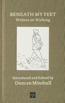 Beneath My Feet: Writers on Walking by Duncan Minshull