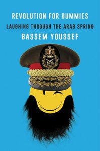 Revolution for Dummies: Laughing through the Arab Spring by Bassem Youssef