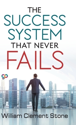 The Success System that Never Fails by William Clement Stone