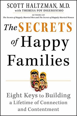 The Secrets of Happy Families: Eight Keys to Building a Lifetime of Connection and Contentment by Scott Haltzman