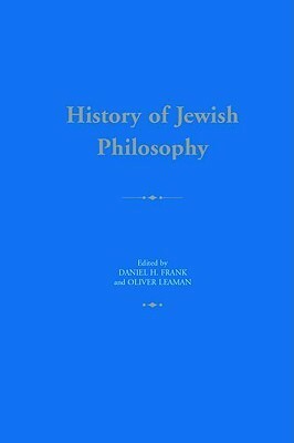 History of Jewish Philosophy by Daniel H. Frank, Oliver Leaman