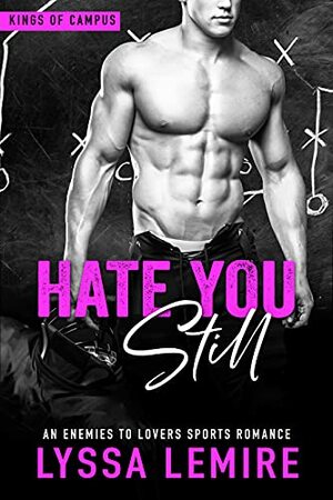 Hate You Still: An Enemies to Lovers Sports Romance (Kings of Campus)  by Lyssa Lemire