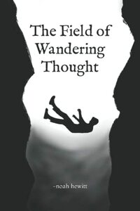 The Field of Wandering Thought by Noah Nicholas Hewitt
