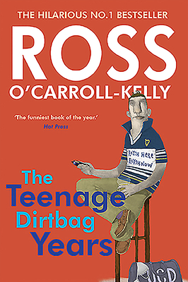 Ross O'Carroll-Kelly: The Teenage Dirtbag Years by Ross O'Carroll-Kelly