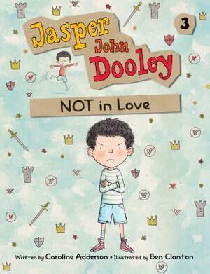 Jasper John Dooley: Not in Love by Ben Clanton, Caroline Adderson