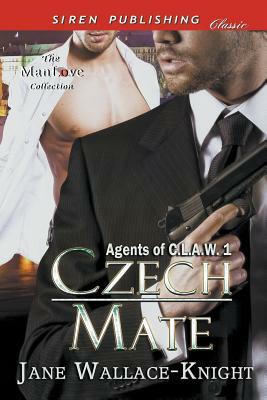 Czech Mate [agents of C.L.A.W. 1] (Siren Publishing Classic Manlove) by Jane Wallace-Knight
