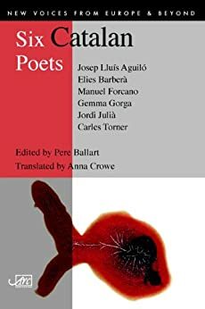 Six Catalan Poets by Carles Torner, Manuel Forcano, Jordi Julià, Pere Ballart, Gemma Gorga, Elies Barberà, Josep Lluís Aguiló