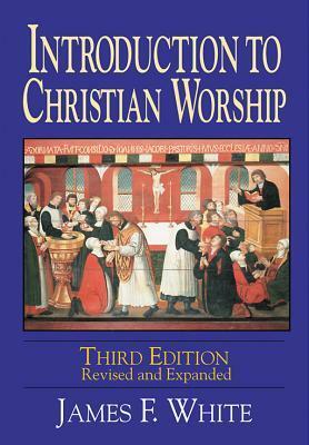 Introduction to Christian Worship by James F. White