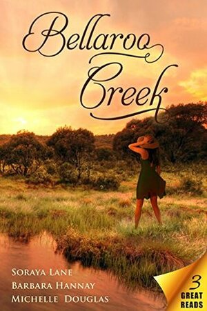 Bellaroo Creek/The Cattleman's Ready-Made Family/Miracle In Bellaroo Creek/Patchwork Family In The Outback by Barbara Hannay, Michelle Douglas, Soraya M. Lane