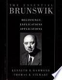 The Essential Brunswik: Beginnings, Explications, Applications by Kenneth R. Hammond, Thomas R. Stewart