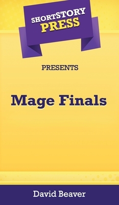 Short Story Press Presents Mage Finals by David Beaver