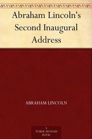 Abraham Lincoln's Second Inaugural Address by Abraham Lincoln