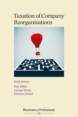 Taxation of Company Reorganisations by George Hardy, Pete Miller, Fehzaan Ismail