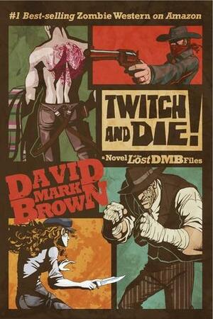 Twitch and Die! by David Mark Brown