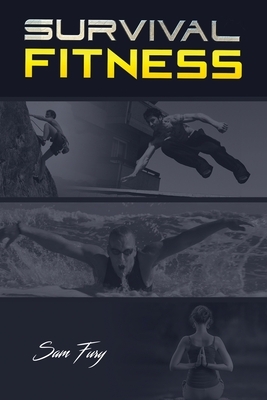 Survival Fitness: The Ultimate Fitness Plan for Escape, Evasion, and Survival by Sam Fury