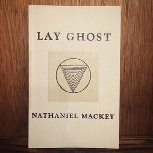 Lay Ghost by Nathaniel Mackey