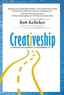 Creativeship: An Employee Engagement and Leadership Fable by Bob Kelleher