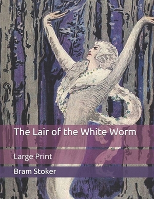 The Lair of the White Worm: Large Print by Bram Stoker