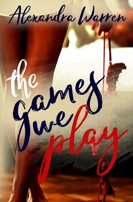 The Games We Play by Alexandra Warren