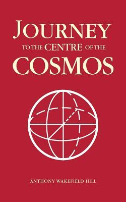 Journey to the Centre of the Cosmos by Anthony Wakefield Hill