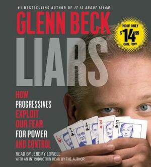 Liars: How Progressives Exploit Our Fears for Power and Control by Glenn Beck