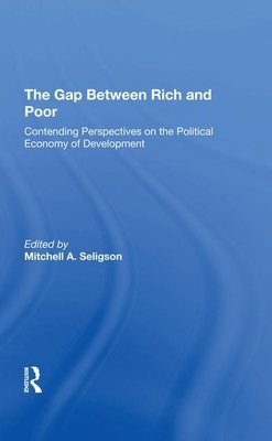 The Gap Between Rich and Poor: Contending Perspectives on the Political Economy of Development by Mitchell A. Seligson