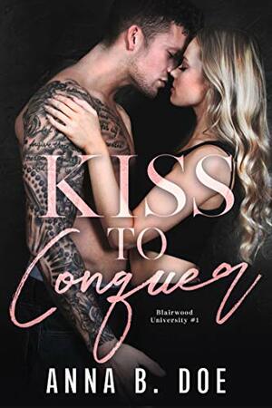 Kiss To Conquer by Anna B. Doe