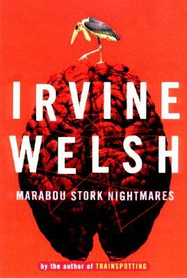 Marabou Stork Nightmares by Irvine Welsh