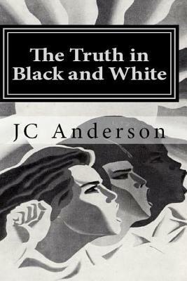 The Truth in Black and White: The true adventures of a White man living alone in a Black community by J. C. Anderson