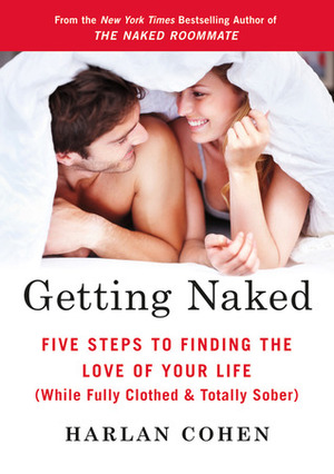 Getting Naked: Five Steps to Finding the Love of Your Life (While Fully Clothed & Totally Sober) by Harlan Cohen
