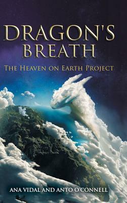 Dragon's Breath: The Heaven on Earth Project by Anto O'Connell, Ana Vidal