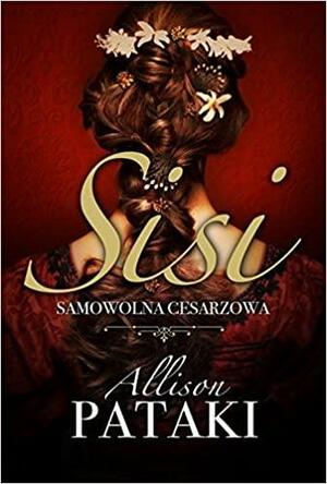 Sisi Samowolna cesarzowa by Allison Pataki