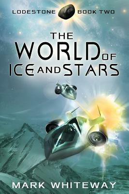Lodestone Book Two: The World of Ice and Stars by Mark Whiteway