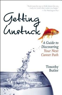 Getting Unstuck: A Guide to Discovering Your Next Career Path by Timothy Butler