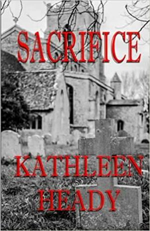 Sacrifice by Kathleen Heady, Kathleen Heady