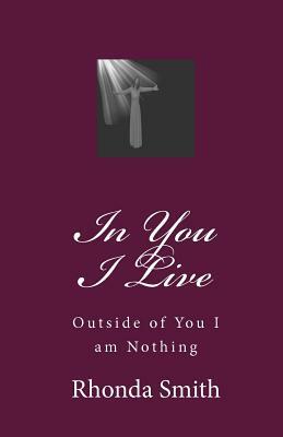 In You I Live: Outside of You I am Nothing by Rhonda Smith