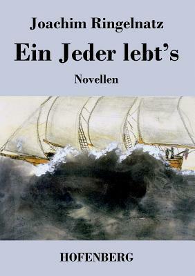 Ein Jeder lebt's: Novellen by Joachim Ringelnatz