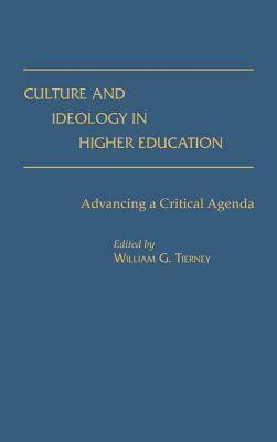 Culture and Ideology in Higher Education: Advancing a Critical Agenda by William G. Tierney