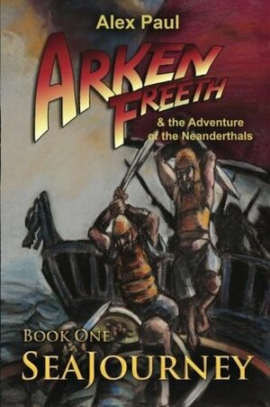 SeaJourney (Arken Freeth and the Adventure of the Neanderthals #1) by Alex Paul, Cheri Lasota, Laura Ross-Paul