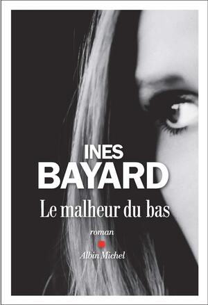 Le Malheur du bas by Inès Bayard