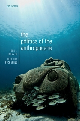 The Politics of the Anthropocene by Jonathan Pickering, John S. Dryzek