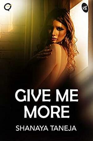 Give Me More by Shanaya Taneja