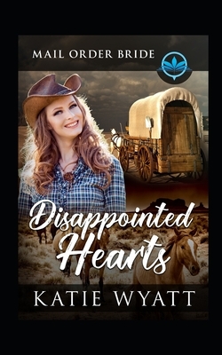 Disappointed Hearts: Clean and Wholesome by Katie Wyatt