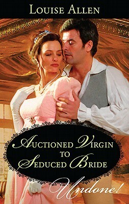 Auctioned Virgin to Seduced Bride by Louise Allen