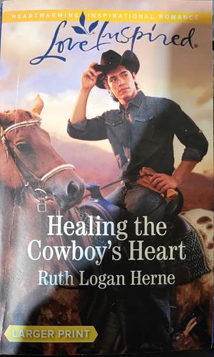 Healing the Cowboy's Heart by Ruth Logan Herne