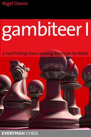 Gambiteer I: A hard-hitting chess opening repertoire for White by Nigel Davies