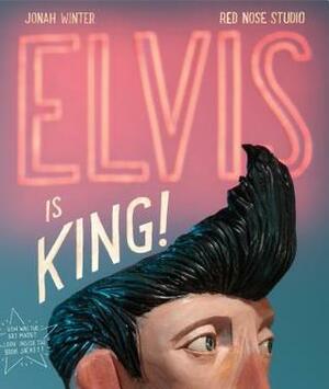 Elvis Is King! by Red Nose Studio, Jonah Winter