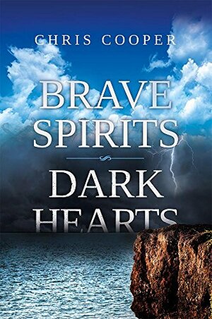 Brave Spirits Dark Hearts by Chris Cooper